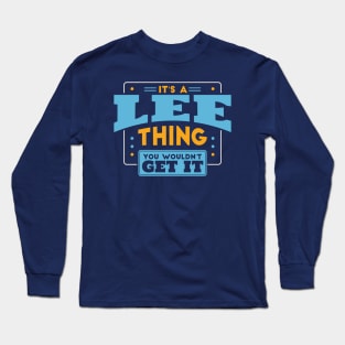 It's a Lee Thing, You Wouldn't Get It // Lee Family Last Name Long Sleeve T-Shirt